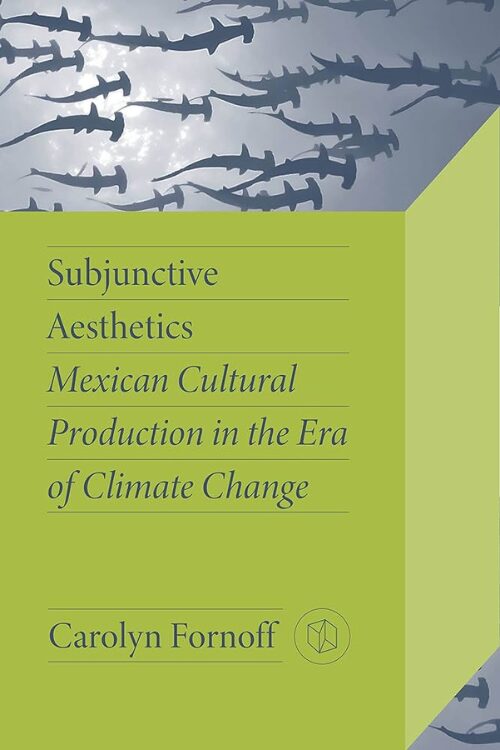 Subjunctive Aesthetics by Carolyn Fornoff — pale green and gray cover with silhouettes of fish swimming overhead.