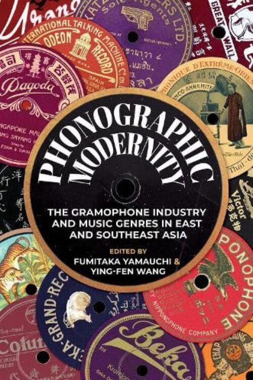 Phonographic Modernity edited by Fumitaka Yamauchi and Ying-Fen Wang — collage of colorful vintage record labels with a central black record label title.