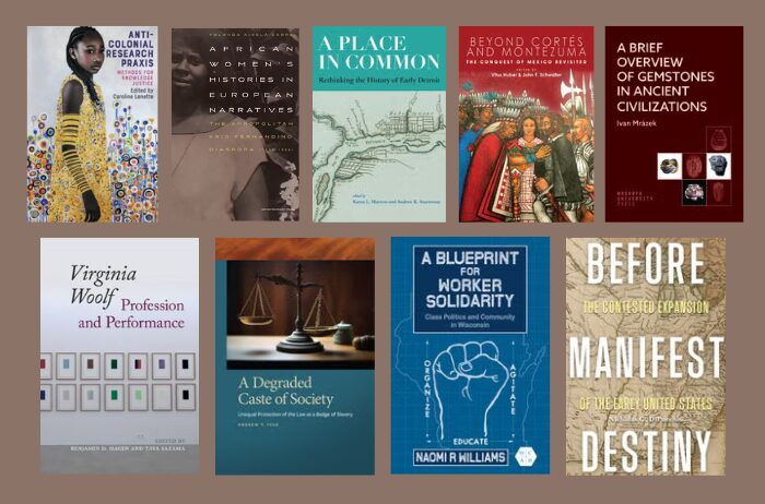 Collage of ten scholarly book covers featuring topics such as colonialism, African women’s histories, gemstones, Virginia Woolf, labor solidarity, and early American expansion.