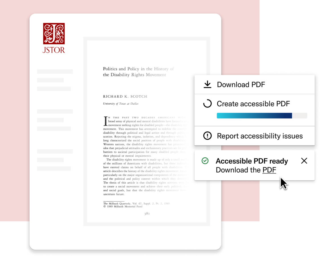 Illustration of a JSTOR article page titled “Politics and Policy in the History of the Disability Rights Movement” by Richard K. Scotch. A menu overlay shows options to “Download PDF,” “Create accessible PDF” with a progress bar, and “Report accessibility issues.” A confirmation message reads “Accessible PDF ready — Download the PDF,” with a cursor pointing to the link.